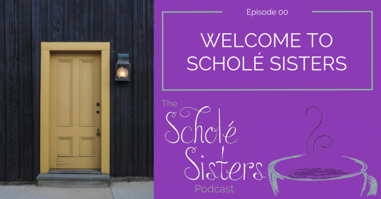 SS #00: Welcome to Scholé Sisters (Our Introductory Episode!!)