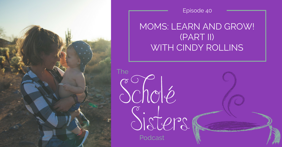 SS #40: Moms: Learn and Grow! (Part II — with Cindy Rollins!)
