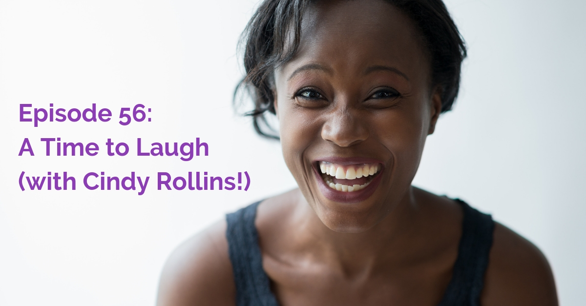 Transcript for SS# 56: A Time to Laugh (with Cindy Rollins!)