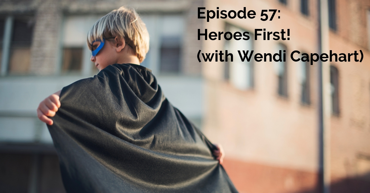 SS #57: Heroes First! (with Wendi Capehart)