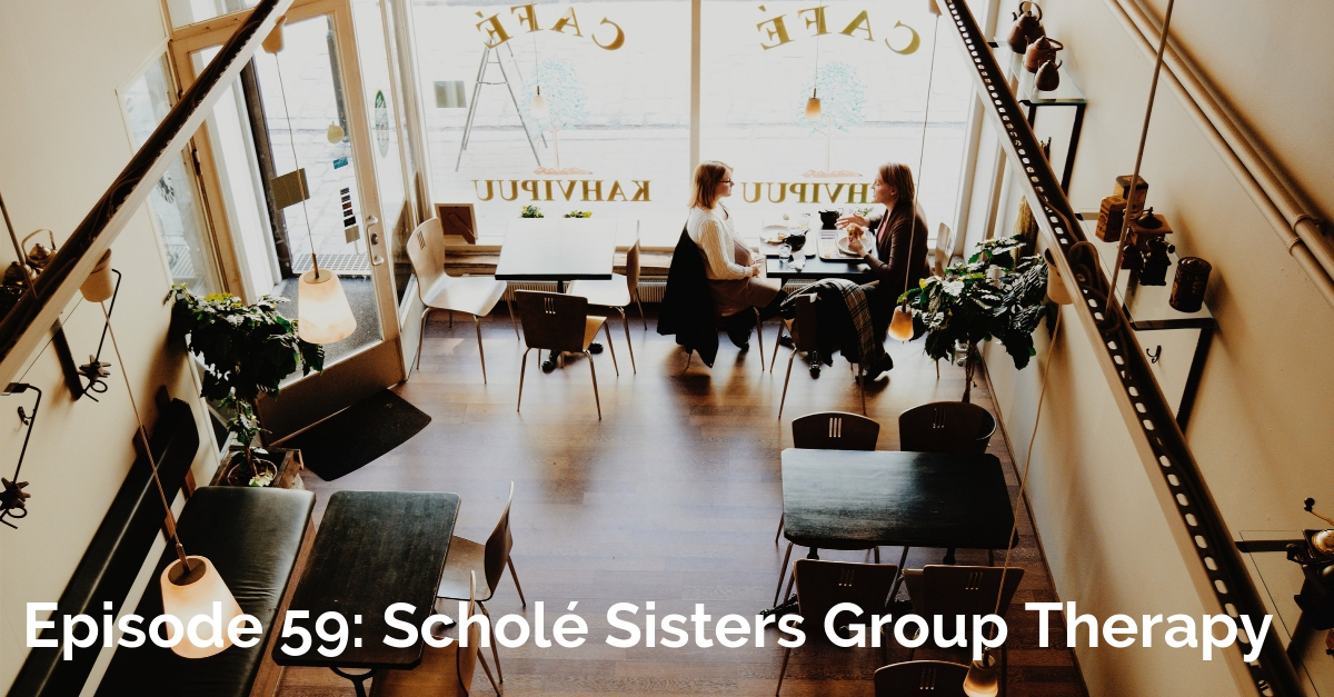 Transcript for SS# 59: Scholé Sisters Group Therapy