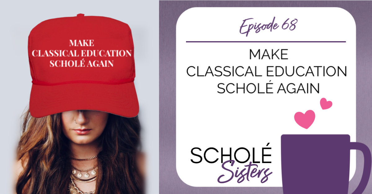 SS #68: Make Classical Education Scholé Again