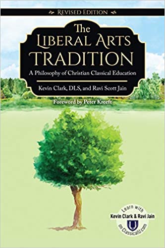 The Liberal Arts Tradition: A Philosophy of Christian Classical Education (Revised Edition)