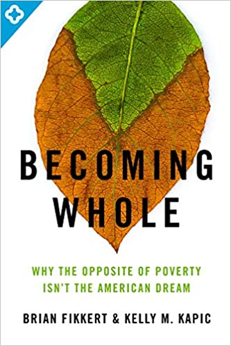Becoming Whole: Why the Opposite of Poverty Isn’t the American Dream