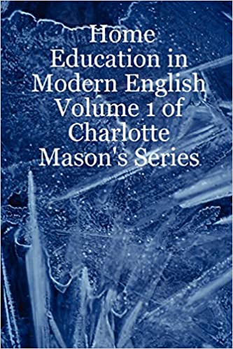 Home Education in Modern English: Volume 1 of Charlotte Mason’s Series