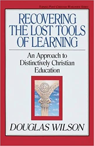 Recovering the Lost Tools of Learning: An Approach to Distinctively Christian Education (Volume 12)