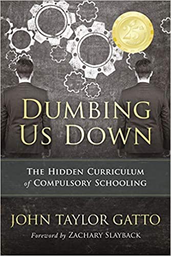 Dumbing Us Down – 25th Anniversary Edition: The Hidden Curriculum of Compulsory Schooling