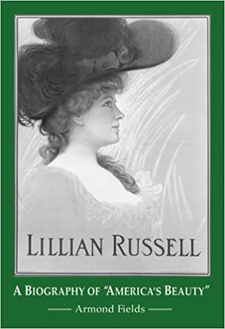Lillian Russell: A Biography of “America’s Beauty”