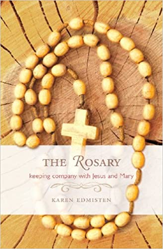 The Rosary: Keeping Company With Jesus and Mary