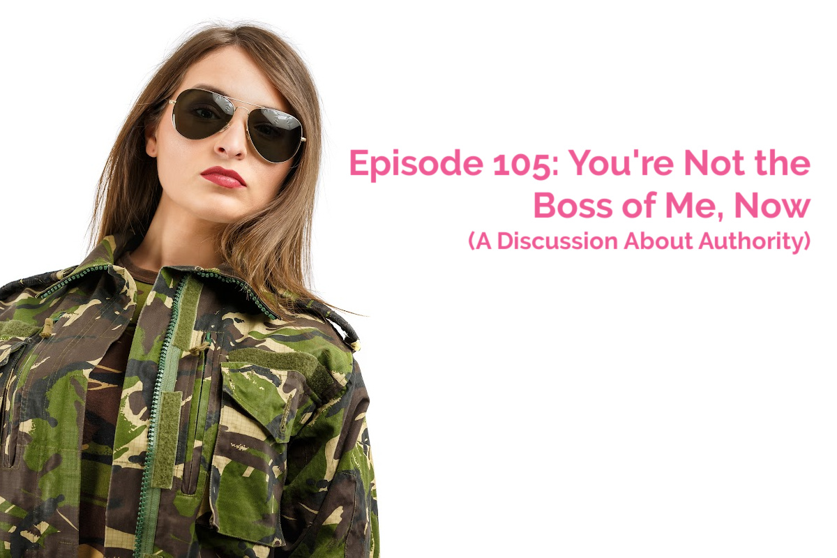 SS #105: You’re Not the Boss of Me (Mom as Authority Figure)