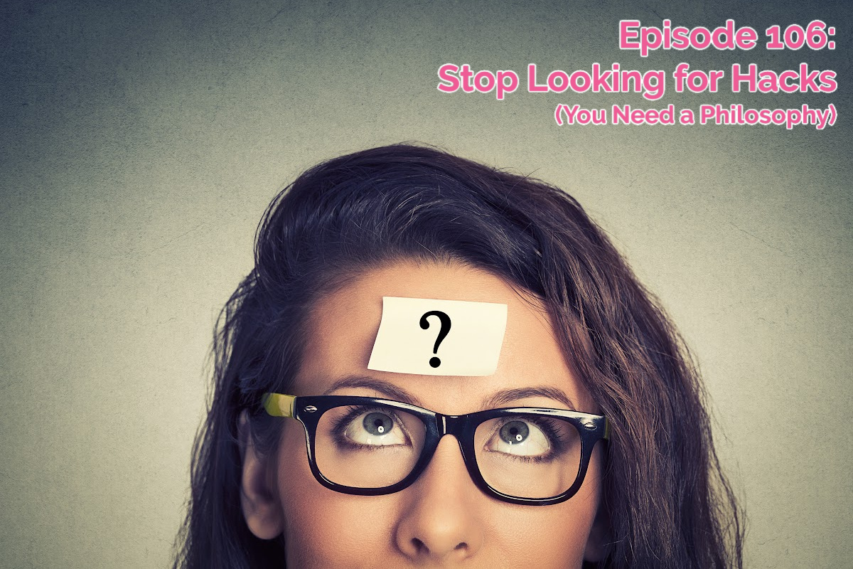 SS #106 – Stop Looking for Hacks (Get an Educational Philosophy)