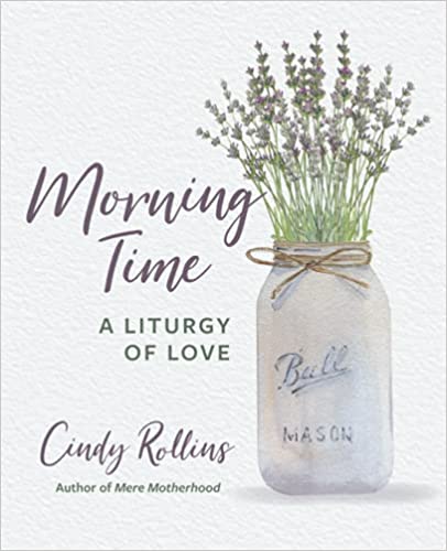 Morning Time: A Liturgy of Love