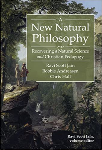 A New Natural Philosophy: Recovering a Natural Science and Christian Pedagogy