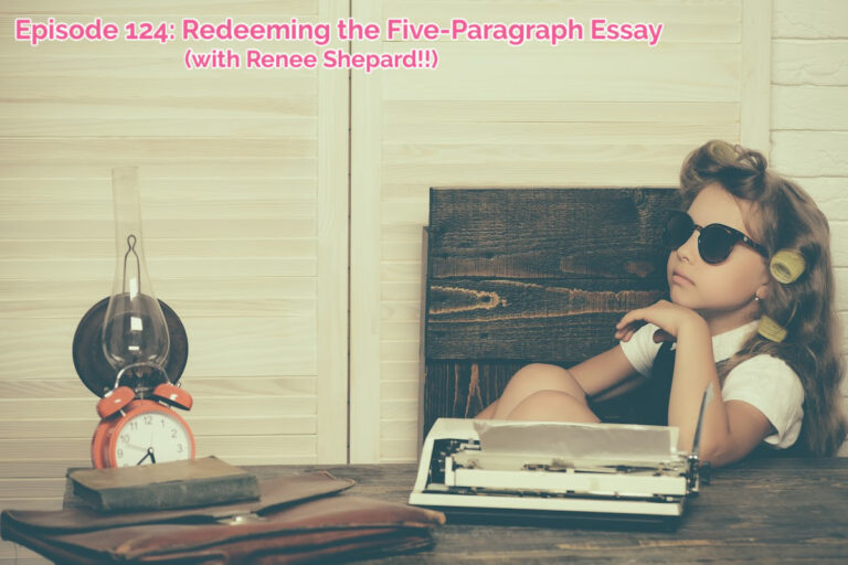 SS #124 – Redeeming the 5-Paragraph Essay with Renee Shepard