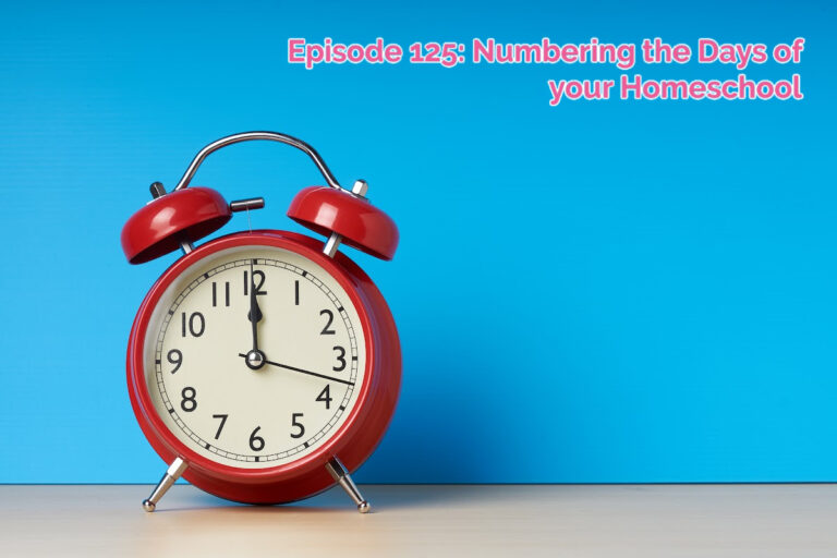 SS #125 – Numbering the Days of Your Homeschool