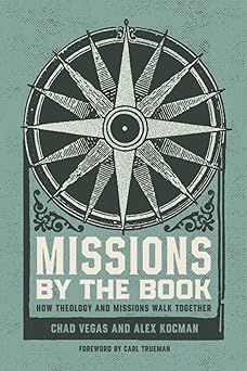Missions By the Book: How Theology and Missions Walk Together