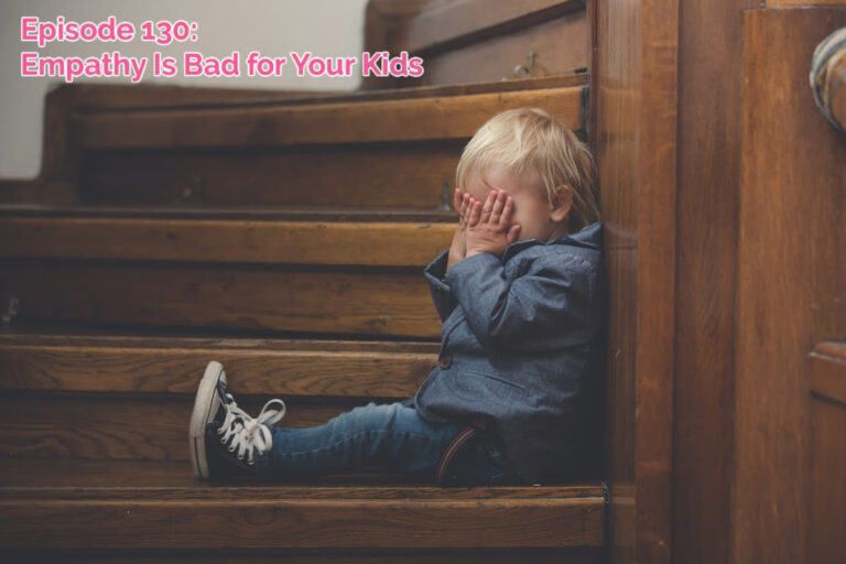 SS #130 – Empathy is bad for your kids