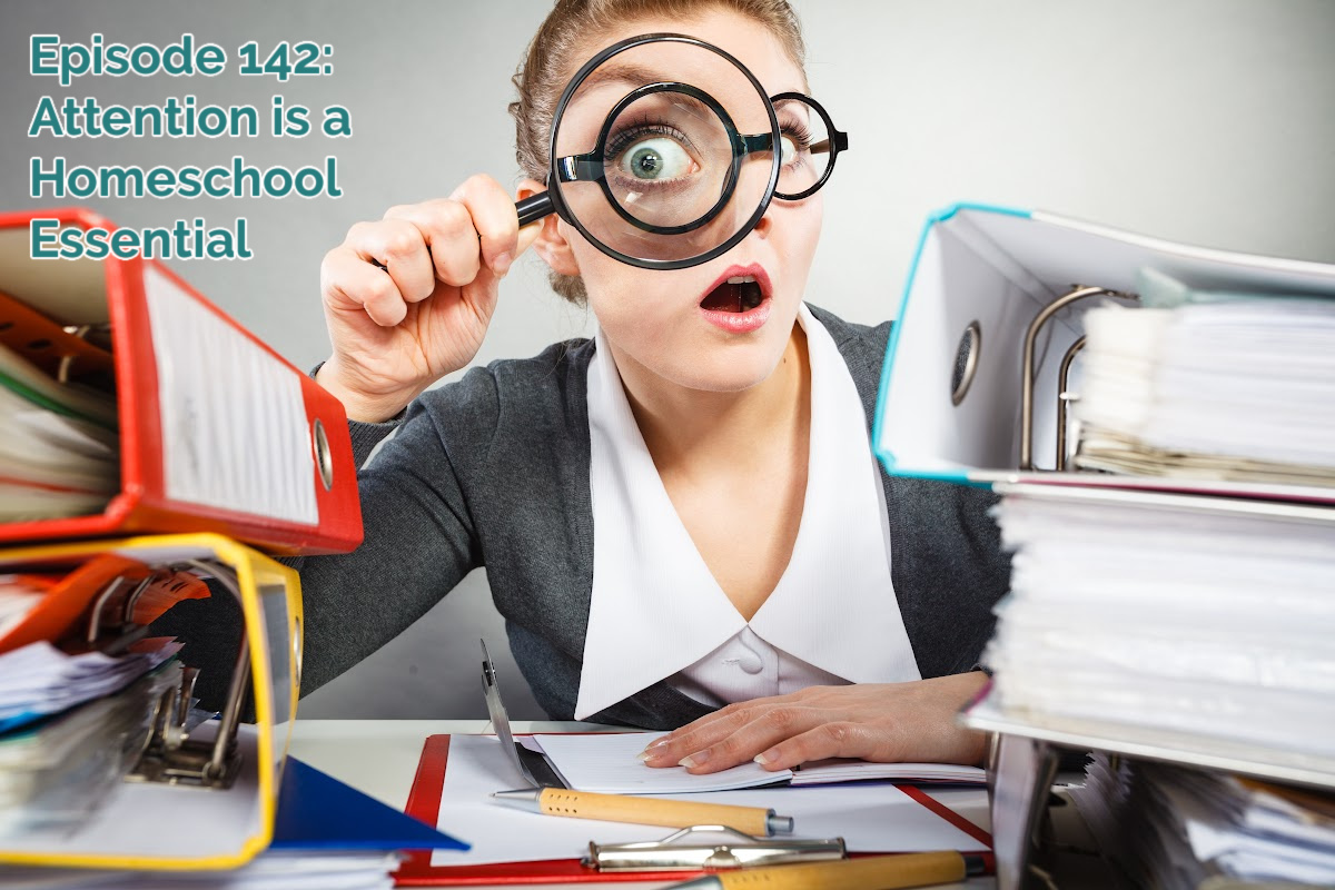 SS#142: Attention is a homeschool essential