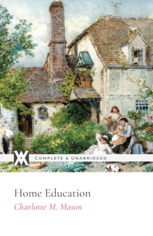 Charlotte Mason’s Home Education (Book 1 of the Home Education Series)