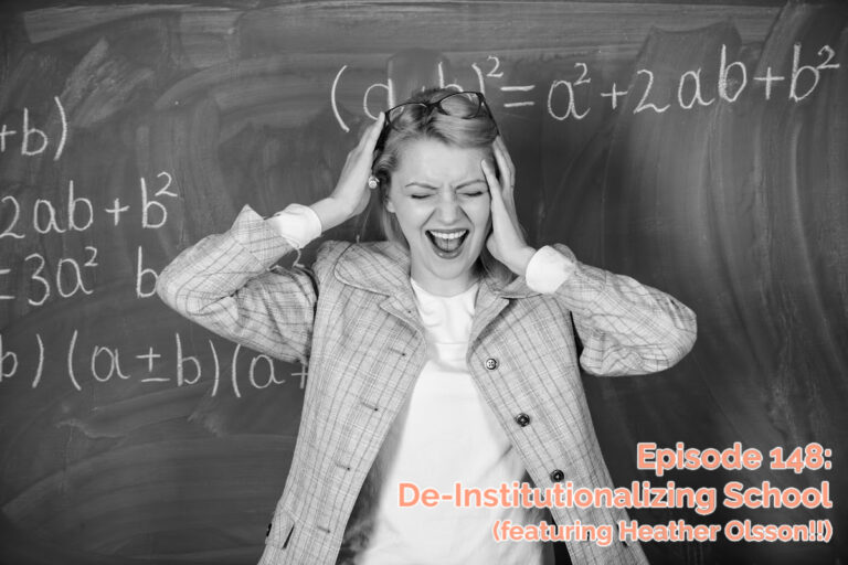 SS #148: De-Institutionalizing School (with Heather Olsson!!)