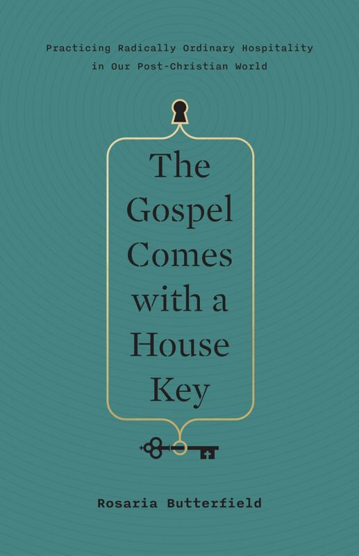 The Gospel Comes with a House Key: Practicing Radically Ordinary Hospitality in Our Post-Christian World