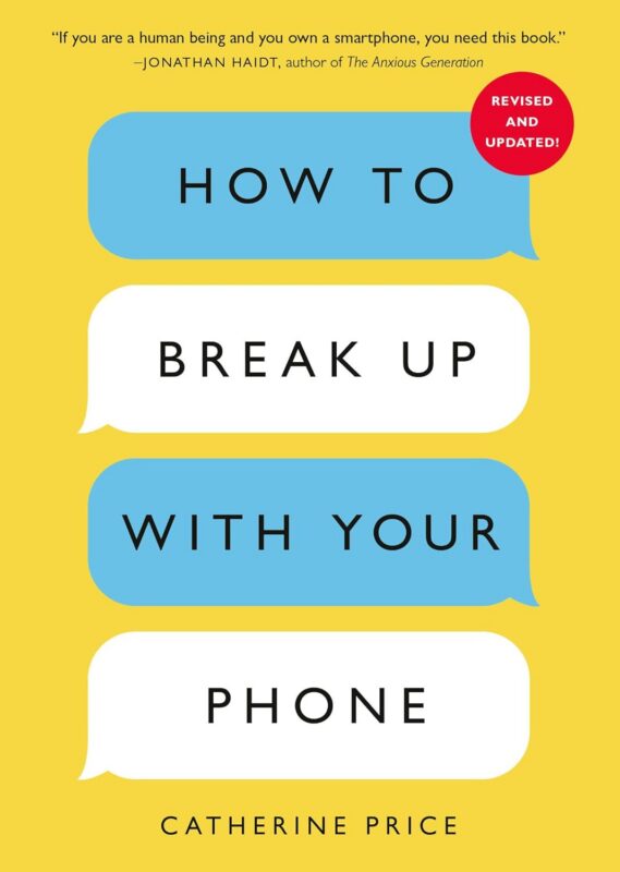 How to Break Up with Your Phone (Revised Edition): The 30-Day Digital Detox Plan