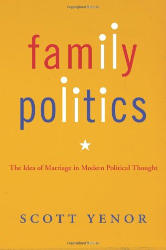 Family Politics: The Idea of Marriage in Modern Political Thought