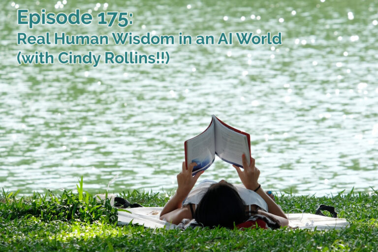 SS#175: Real Human Wisdom in an Age of AI (with Cindy Rollins!!)