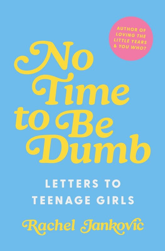 No Time to Be Dumb: Letters To Teenage Girls – A Christian Guide for Teenage Girls on Faith, Identity, Purpose & Biblical Womanhood