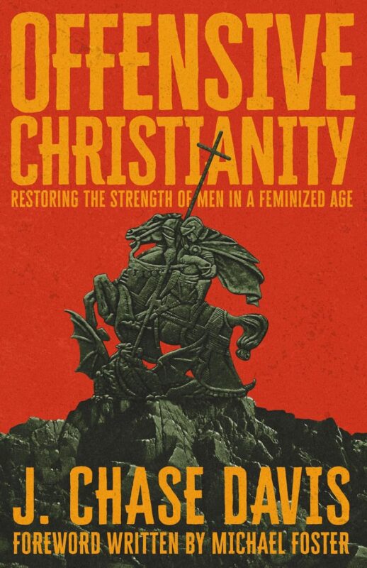 Offensive Christianity: Restoring the Strength of Men in a Feminized Age