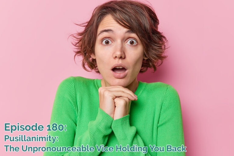 SS#180: Pusillanimity, the unpronounceable vice holding you back
